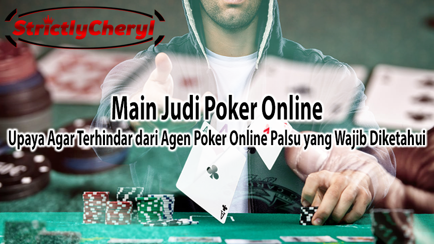 Upaya Agar Terhindar Dari Agen Poker Online Palsu yang Wajib Diketahui